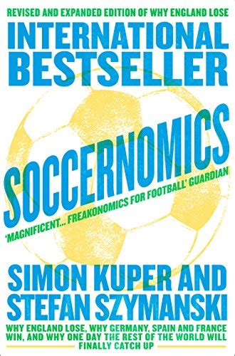Soccernomics: Why England Loses, Why Spain, Germany, and .